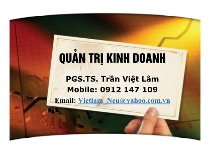 Bài giảng Quản trị kinh doanh - Chương 1: Kinh doanh và môn học quản trị kinh doanh - Trần Việt Lâm