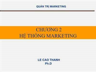 Bài giảng Quản trị Marketing - Chương 2: Hệ thống marketing - Lê Cao Thanh