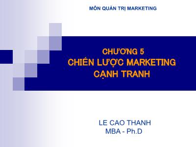 Bài giảng Quản trị Marketing - Chương 5: Chiến lược marketing cạnh tranh - Lê Cao Thanh
