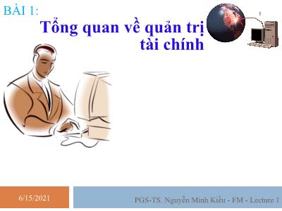 Bài giảng Quản trị tài chính - Bài 1: Tổng quan về quản trị tài chính - Nguyễn Minh Kiều