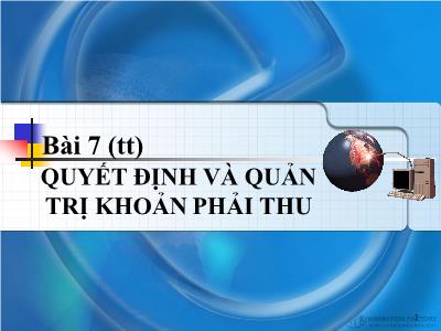 Bài giảng Quản trị tài chính - Bài 7: Quyết định và quản trị khoản phải thu