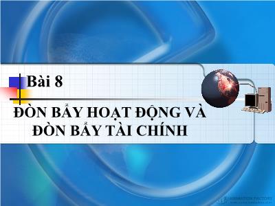 Bài giảng Quản trị tài chính - Bài 8: Đòn bẩy hoạt động và đòn bẩy tài chính