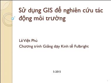 Bài giảng Sử dụng GIS để nghiên cứu tác động môi trường - Lê Việt Phú