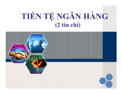 Bài giảng Tiền tệ ngân hàng (Bản mới nhất)