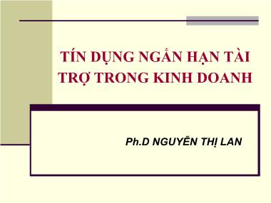 Bài giảng Tín dụng ngân hàng - Chương 4: Tín dụng ngắn hạn tài trợ trong kinh doanh - Nguyễn Thị Lan