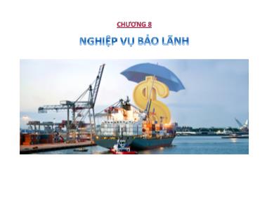 Bài giảng Tín dụng ngân hàng I - Chương 8: Nghiệp vụ bảo lãnh