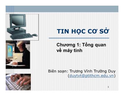 Bài giảng Tin học cơ sở - Chương 1: Tổng quan về máy tính - Trương Vĩnh Trường Duy