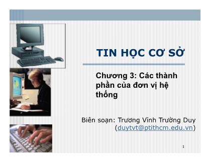 Bài giảng Tin học cơ sở - Chương 3: Các thành phần của đơn vị hệ thống - Trương Vĩnh Trường Duy