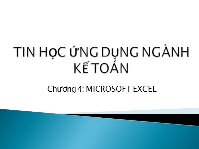 Bài giảng Tin học ứng dụng ngành kế toán - Chương 4: Microsoft Excel