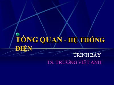 Bài giảng Tổng quan hệ thống điện - Trương Việt Anh