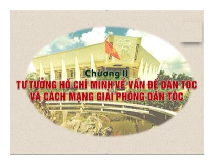 Bài giảng Tư tưởng Hồ Chí Minh - Chương II: Tư tưởng Hồ Chí Minh về vấn đề dân tộc và cách mạng giải phóng dân tộc (Bản đẹp)