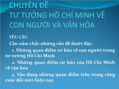 Bài giảng Tư tưởng Hồ Chí Minh - Chuyên đề: Tư tưởng Hồ Chí Minh về con người và văn hóa