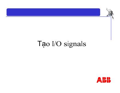 Bài giảng Vận hành robot ABB - Chương 7: Tạo I/O signals