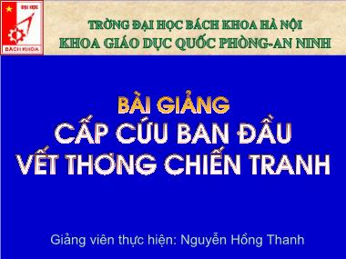 Bài giảng Cấp cứu ban đầu vết thương chiến tranh - Nguyễn Hồng Thanh