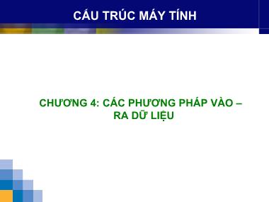 Bài giảng Cấu trúc máy tính - Chương 4: Các phương pháp vào – Ra dữ liệu