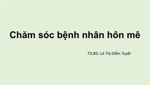 Bài giảng Chăm sóc bệnh nhân hôn mê - Lê Thị Diễm Tuyết