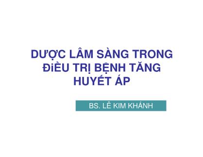 Bài giảng Dược lâm sàng trong ðiều trị bệnh tăng huyết áp - Lê Kim Khánh