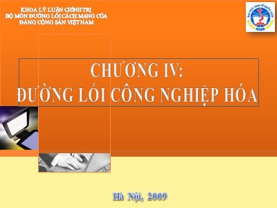 Bài giảng Đường lối cách mạng của Đảng cộng sản Việt Nam - Chương 4: Đường lối công nghiệp hóa