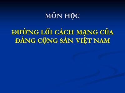 Bài giảng Đường lối cách mạng Đảng cộng sản Việt Nam (Bản đầy đủ)
