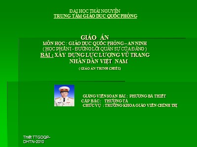 Bài giảng Giáo dục Quốc phòng - An ninh - Bài: Xây dựng lực lượng vũ trang nhân dân Việt Nam - Phương Bá Thiết