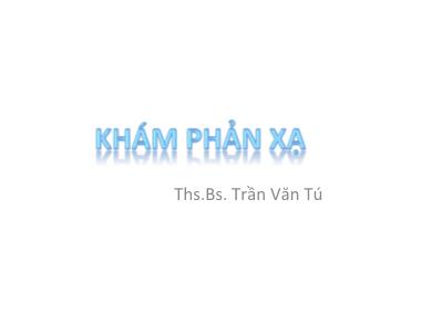 Bài giảng Khám phản xạ - Trần Văn Tú