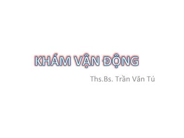 Bài giảng Khám vận động - Trần Văn Tú