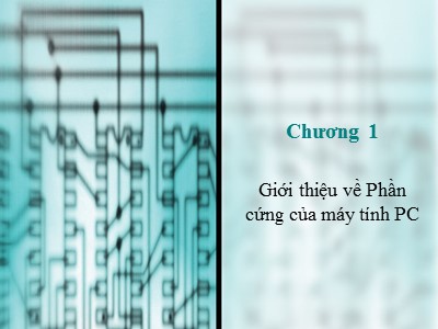 Bài giảng Kiến trúc máy tính - Chương 1: Giới thiệu về phần cứng của máy tính PC