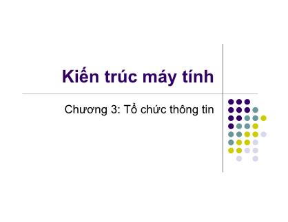 Bài giảng Kiến trúc máy tính - Chương 3: Tổ chức thông tin
