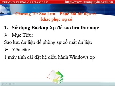 Bài giảng Lắp ráp và cài đặt máy tính - Chương 10: Sao Lưu – Phục hồi dữ liệu và khắc phục sự cố