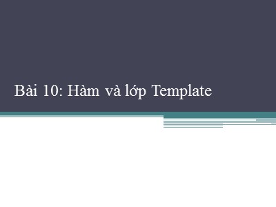 Bài giảng Lập trình hướng đối tượng - Bài 10: Hàm và lớp Template