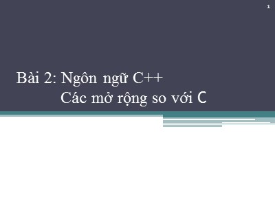 Bài giảng Lập trình hướng đối tượng - Bài 2: Ngôn ngữ C++ - Các mở rộng so với C