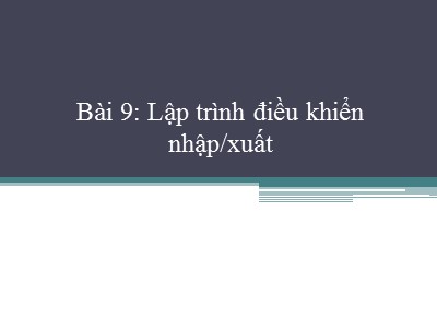 Bài giảng Lập trình hướng đối tượng - Bài 9: Lập trình điều khiển nhập/xuất