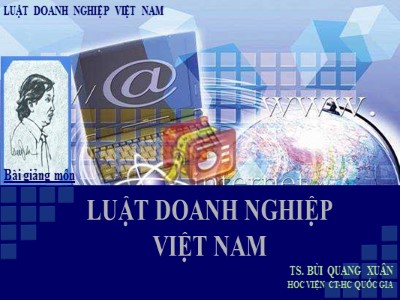 Bài giảng Luật doanh nghiệp Việt Nam - Bài 1: Tổng quan môn học - Bùi Quang Xuân