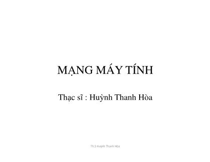 Bài giảng Mạng máy tính - Chương 1: Tổng quan về mạng máy tính - Huỳnh Thanh Hòa