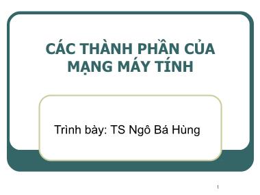 Bài giảng Mạng máy tính - Chương 2: Các thành phần của mạng máy tính - Ngô Bá Hùng