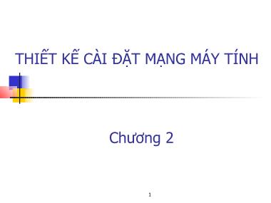 Bài giảng Mạng máy tính - Chương 2: Thiết kế cài đặt mạng máy tính