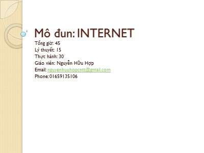 Bài giảng mô đun Internet - Bài mở đầu: Tổng quan về Internet - Nguyễn Hữu Hợp
