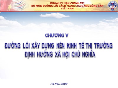 Bài giảng môn Đường lối cách mạng của Đảng cộng sản Việt Nam - Chương V: Đường lối xây dựng nền kinh tế thị trường định hướng xã hội chủ nghĩa