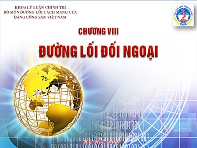 Bài giảng môn Đường lối cách mạng Đảng cộng sản Việt Nam - Chương VIII: Đường lối đối ngoại