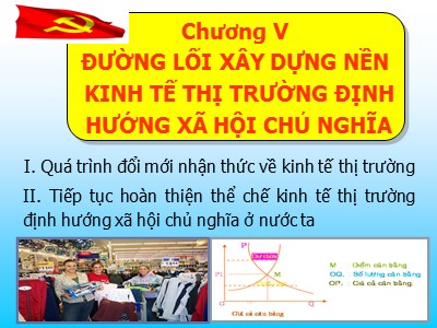 Bài giảng môn Đường lối cách mạng Đảng cộng sản Việt Nam - Chương V: Đường lối xây dựng nền kinh tế thị trường định hướng xã hội chủ nghĩa