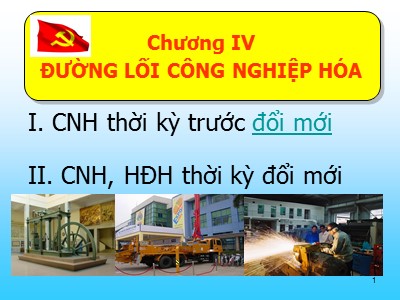Bài giảng môn Đường lối cách mạng Đảng cộng sản Việt Nam - Chương 4: Đường lối công nghiệp hóa