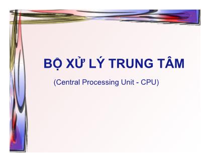Bài giảng môn Kiến trúc máy tính - Chương 4: Bộ xử lý trung tâm