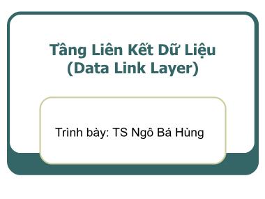 Bài giảng môn Mạng máy tính - Chương 4: Tầng liên kết dữ liệu (Data Link Layer) - Ngô Bá Hùng