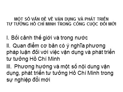 Bài giảng môn Tư tưởng Hồ Chí Minh - Chương 7: Một số vấn đề về vận dụng và phát triển tư tưởng Hồ Chí Minh trong công cuộc đổi mới