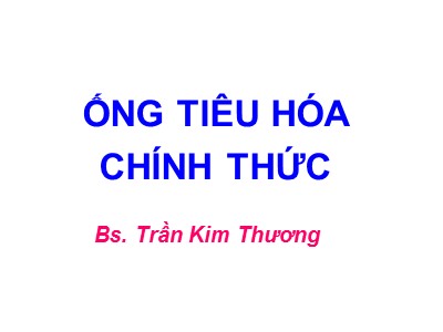 Bài giảng Ống tiêu hóa chính thức - Trần Kim Thương