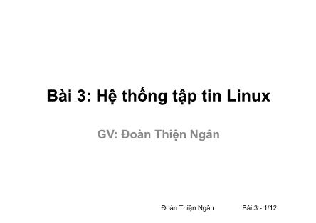 Bài giảng Phần mềm mã nguồn mở - Bài 3: Hệ thống tập tin Linux - Đoàn Thiện Ngân