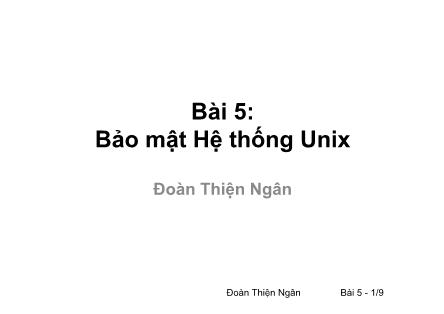 Bài giảng Phần mềm mã nguồn mở - Bài 5: Bảo mật Hệ thống Unix - Đoàn Thiện Ngân