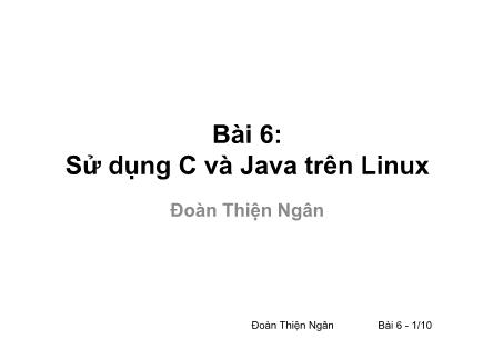 Bài giảng Phần mềm mã nguồn mở - Bài 6: Sử dụng C và Java trên Linux - Đoàn Thiện Ngân
