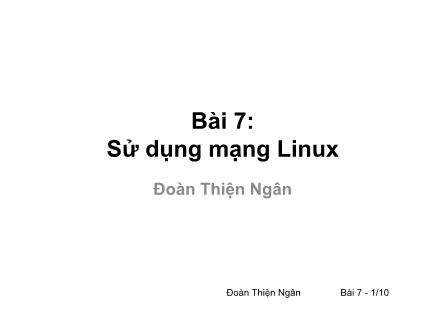 Bài giảng Phần mềm mã nguồn mở - Bài 7: Sử dụng mạng Linux - Đoàn Thiện Ngân