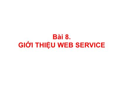 Bài giảng Phát triển Web nâng cao - Bài 8: Giới thiệu Web Service